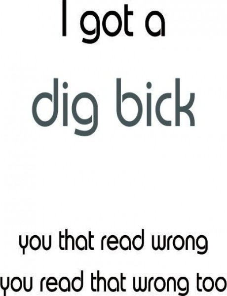 I got a dig bick you read that wrong