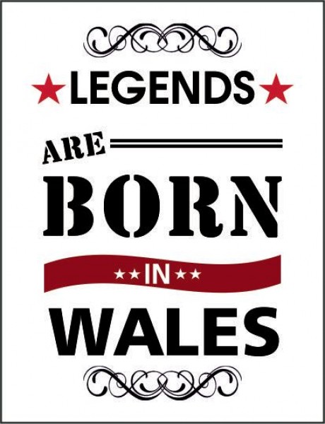 Legends are born in wales
