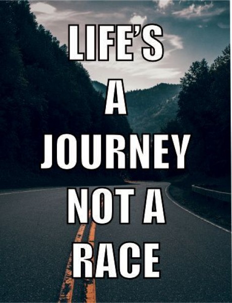 Life's a journey not a race