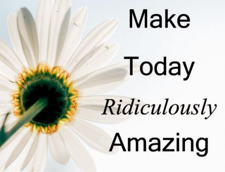 Make today ridiculously amazing