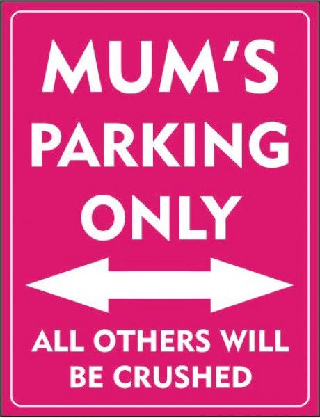 Mum's parking only all others will be crushed