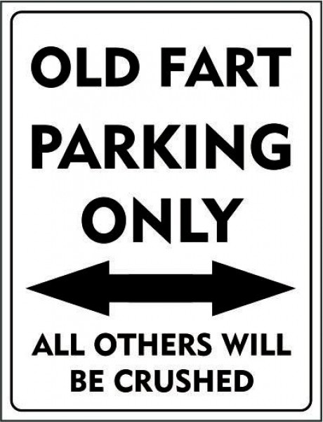 Old fart parking only all others will be crushed