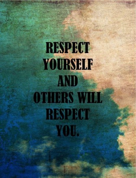 Respect yourself and others will resect you