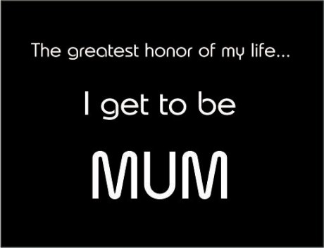 The greatest honor of my life I get to be mum
